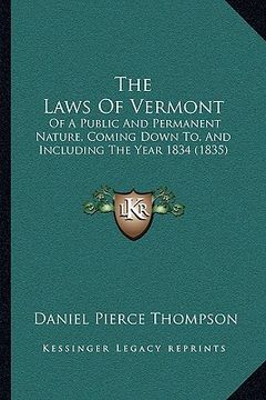 portada the laws of vermont the laws of vermont: of a public and permanent nature, coming down to, and includof a public and permanent nature, coming down to, (en Inglés)