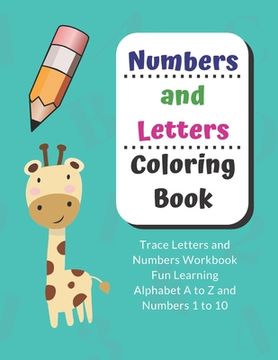portada Numbers and Letters Coloring Book: Trace Letters and Numbers Workbook Fun Learning Alphabet A to Z and Numbers 1 to 10 (in English)