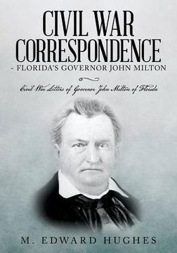 portada Civil War Correspondence of Florida's Governor John Milton: (Florida in the Civil War 1861-1865) (in English)