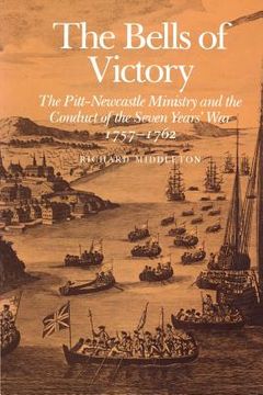 portada The Bells of Victory: The Pitt-Newcastle Ministry and Conduct of the Seven Years' war 1757-1762 (in English)