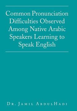 portada Common Pronunciation Difficulties Observed Among Native Arabic Speakers Learning to Speak English (en Inglés)