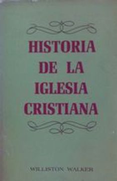 Libro HISTORIA DE LA IGLESIA CRISTIANA De WILLISTON WALKER - Buscalibre