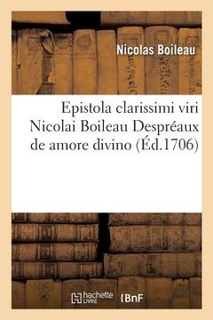 portada Epistola Clarissimi Viri Nicolai Boileau Despréaux de Amore Divino: Conversa E Gallico in Latinum, Authore Benigno Grenan, ... (en Francés)