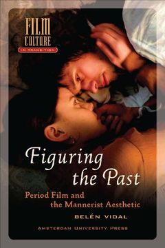 portada Figuring the Past: Period Film and the Mannerist Aesthetic