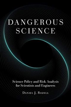 portada Dangerous Science: Science Policy and Risk Analysis for Scientists and Engineers 