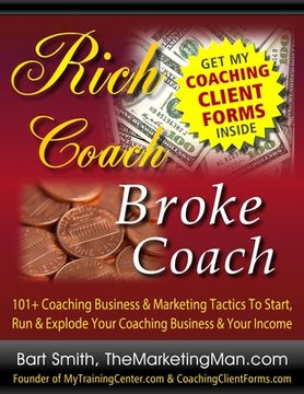 portada Rich Coach Broke Coach: 101+ Coaching Tactics To Start, Run & Explode Your Coaching Business & Your Income As A "Rich Coach!" (en Inglés)