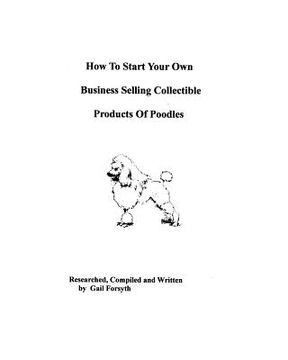 portada how to start your own business selling collectible products of poodles
