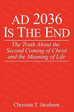 portada Ad 2036 is the End: The Truth About the Second Coming of Christ and the Meaning of Life (en Inglés)