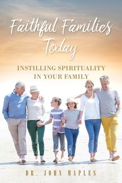 portada Faithful Families Today: Instilling Spirituality in Your Family (en Inglés)