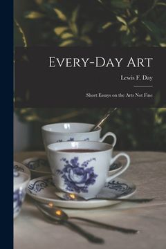 portada Every-day Art: Short Essays on the Arts Not Fine (en Inglés)