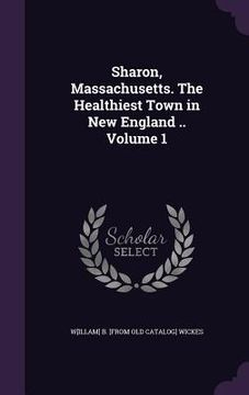 portada Sharon, Massachusetts. The Healthiest Town in New England .. Volume 1 (en Inglés)