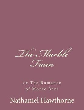 portada The Marble Faun: or The Romance of Monte Beni (en Inglés)
