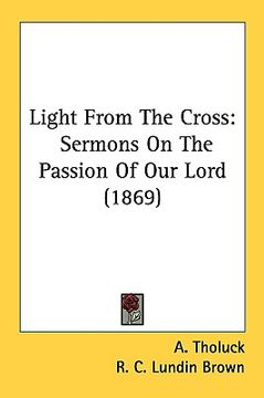 portada light from the cross: sermons on the passion of our lord (1869) (en Inglés)