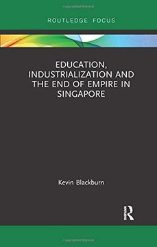 portada Education, Industrialization and the End of Empire in Singapore