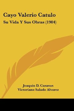 portada Cayo Valerio Catulo: Su Vida y sus Obras (1904)