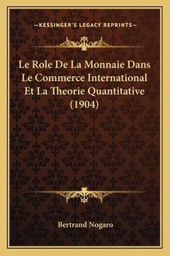 portada Le Role De La Monnaie Dans Le Commerce International Et La Theorie Quantitative (1904) (en Francés)