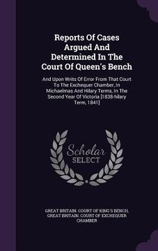 portada Reports Of Cases Argued And Determined In The Court Of Queen's Bench: And Upon Writs Of Error From That Court To The Exchequer Chamber, In Michaelmas (en Inglés)