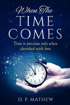 portada When The Time Comes: Time is precious only when cherished with love (en Inglés)