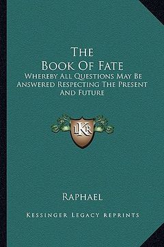 portada the book of fate: whereby all questions may be answered respecting the present and future (en Inglés)