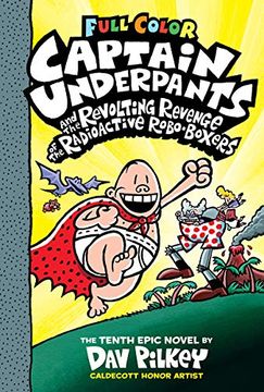 portada Captain Underpants and the Revolting Revenge of the Radioactive Robo-Boxers: Color Edition (Captain Underpants #10), Volume 10: Color Edition (en Inglés)