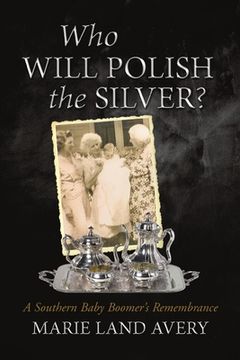 portada Who Will Polish the Silver?: A Southern Baby Boomer's Remembrance (en Inglés)