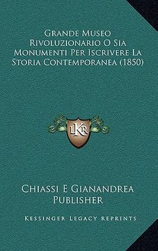 portada Grande Museo Rivoluzionario O Sia Monumenti Per Iscrivere La Storia Contemporanea (1850) (en Italiano)