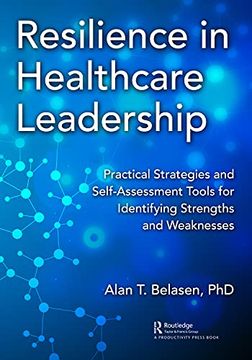 portada Resilience in Healthcare Leadership: Practical Strategies and Self-Assessment Tools for Identifying Strengths and Weaknesses (en Inglés)
