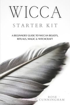 portada Wicca Starter Kit: A Beginners' Guide to Wicca Beliefs, Rituals, Magic and Witchcraft (in English)