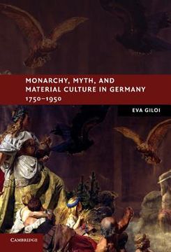 portada Monarchy, Myth, and Material Culture in Germany 1750 1950 (New Studies in European History) (en Inglés)