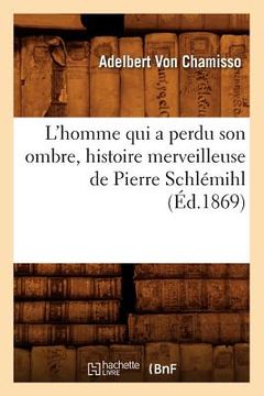portada L'Homme Qui a Perdu Son Ombre, Histoire Merveilleuse de Pierre Schlémihl (Éd.1869) (en Francés)