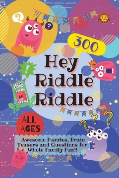 portada Hey Riddle Riddle: 300 Awesome Puzzles, Brain Teasers and Questions for Whole Family Fun (en Inglés)