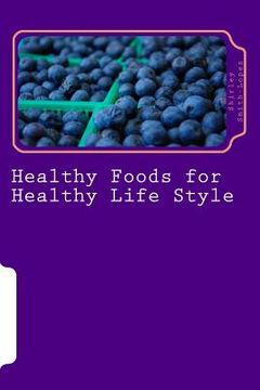 portada Healthy Foods for Healthy Life Style: Super Foods Vegetables Fruits & Teas (en Inglés)