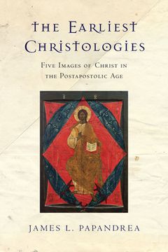 portada The Earliest Christologies: Five Images of Christ in the Postapostolic Age (en Inglés)