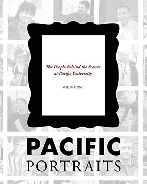 portada Pacific Portraits: The People Behind the Scenes at Pacific University (Volume One)