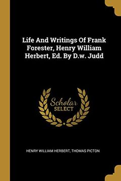 portada Life and Writings of Frank Forester, Henry William Herbert, ed. By D. Wr Judd 