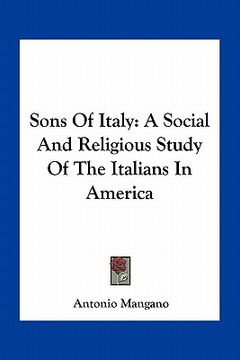 portada sons of italy: a social and religious study of the italians in america (en Inglés)