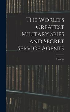 portada The World's Greatest Military Spies and Secret Service Agents (in English)