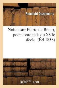 portada Notice Sur Pierre de Brach, Poète Bordelais Du Xvie Siècle (en Francés)