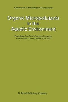 portada Organic Micropollutants in the Aquatic Environment: Proceedings of the Fourth European Symposium Held in Vienna, Austria, October 22-24, 1985 (en Inglés)