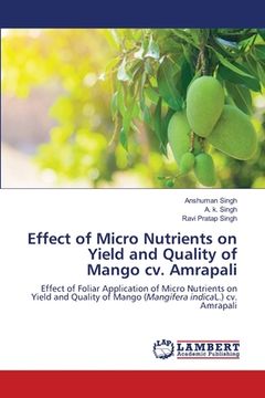 portada Effect of Micro Nutrients on Yield and Quality of Mango cv. Amrapali (en Inglés)