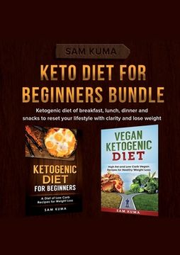 portada Keto Diet for Beginners Bundle: Ketogenic diet of breakfast, lunch, dinner and snacks to reset your lifestyle with clarity and lose weight (en Inglés)