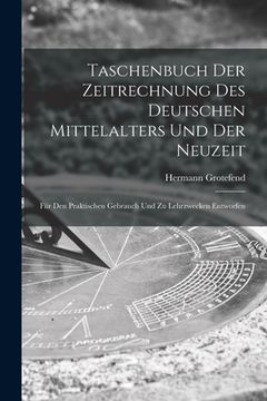 portada Taschenbuch Der Zeitrechnung Des Deutschen Mittelalters Und Der Neuzeit: Für Den Praktischen Gebrauch Und Zu Lehrzwecken Entworfen (in German)