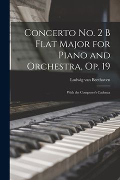 portada Concerto No. 2 B Flat Major for Piano and Orchestra, Op. 19: With the Composer's Cadenza (en Inglés)