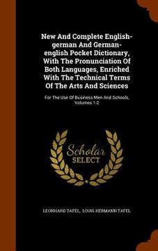 portada New And Complete English-german And German-english Pocket Dictionary, With The Pronunciation Of Both Languages, Enriched With The Technical Terms Of T