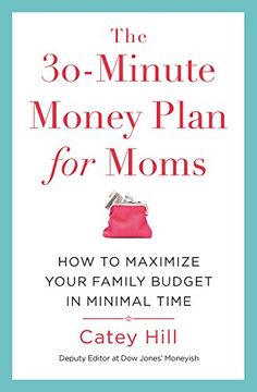 portada The 30-Minute Money Plan for Moms: How to Maximize Your Family Budget in Minimal Time (en Inglés)