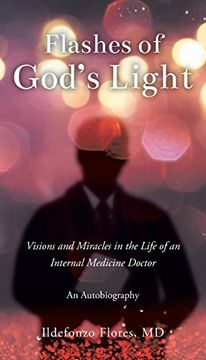 portada Flashes of God's Light: Visions and Miracles in the Life of an Internal Medicine Doctor: An Autobiography (en Inglés)