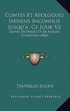 portada Contes Et Apologues Indiens Inconnus Jusqu'a Ce Jour V2: Suivis De Fables Et De Poesies Chinoises (1860) (en Francés)