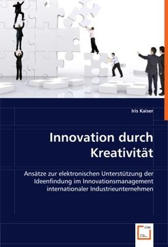 portada Innovation durch Kreativität: Ansätze zur elektronischen Unterstützung der Ideenfindung im Innovationsmanagement internationaler Industrieunternehmen