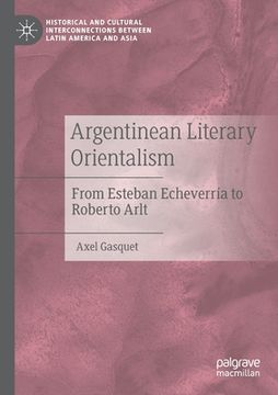 portada Argentinean Literary Orientalism: From Esteban Echeverría to Roberto Arlt