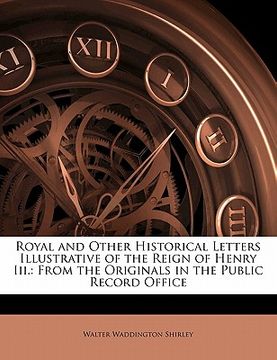 portada Royal and Other Historical Letters Illustrative of the Reign of Henry Iii.: From the Originals in the Public Record Office (en Latin)
